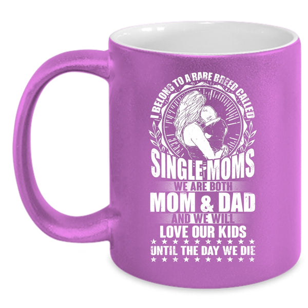I Belong To A Rare Breed Called Single Moms Coffee Mug, Cute Mom Coffee Cup