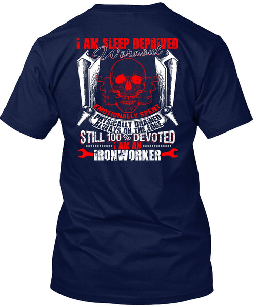 I Am An Ironworker T Shirt, Sleep Deprived Worn Out T Shirt