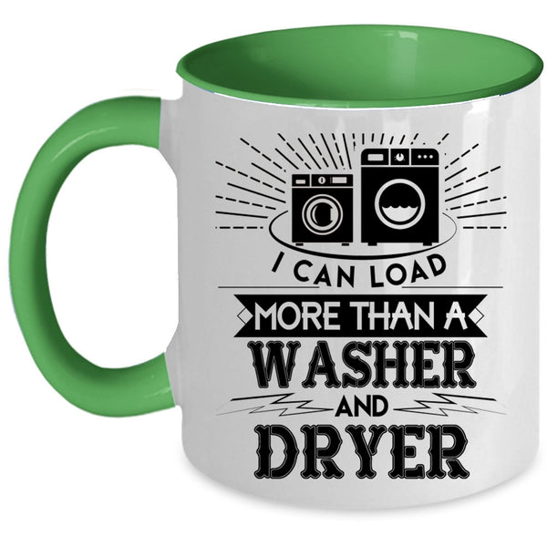 Washer And Dryer Coffee Mug, I Can Load More Than A Washer And Dryer Accent Mug