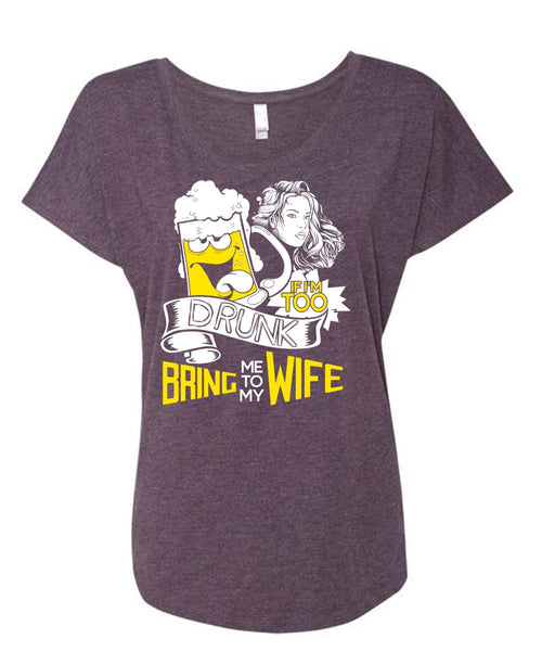 If I'm Too Drunk Bring Me To My Wife T Shirt, Being A Wife T Shirt, Cool Shirt (Ladies' Triblend Dolman Sleeve)