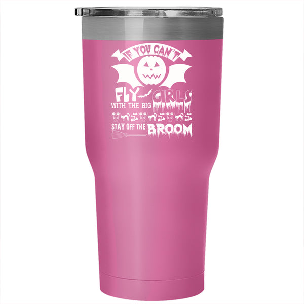 If You Can't Fly With The Big Girls Tumbler 30 oz Stainless Steel, Scary Halloween Travel Mug