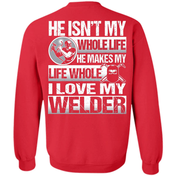 He Makes My Life T Shirt, I Love Welding Sweatshirt