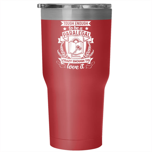 Tough Enough To Be A Paralegal Tumbler 30 oz Stainless Steel, Crazy Enough To Love It Travel Mug