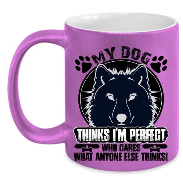 Cool Dogs Coffee Mug, My Dog Thinks I'm Perfect Accent Mug