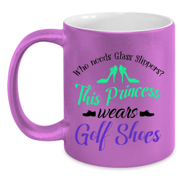 This Princess Wears Golf Shoes Cup, Funny Gift For My Wife Mug