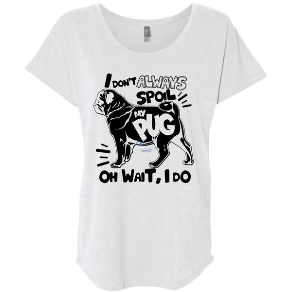 I Don't Always Spoil My Pug T Shirt, I Love Dog T Shirt, Awesome T-Shirts