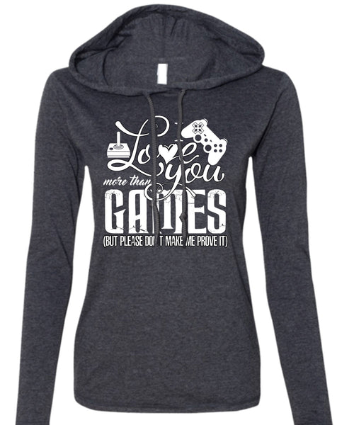 I Love You More Than Games T Shirt, Being A Gamer T Shirt (Anvil Ladies Ringspun Hooded)