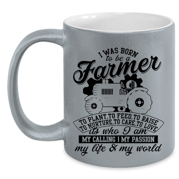 I Am My Life And My World Coffee Mug, I Was Born To Be A Farmer Accent Mug
