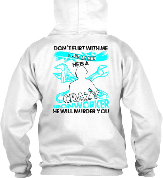 I Love My Man T Shirt, Being An Ironworker T Shirt