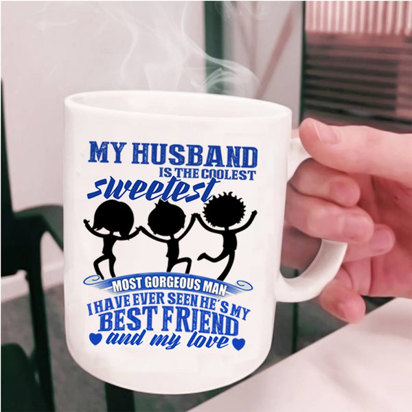 My Best Friend And My Love Coffee Mug, My Husband Is The Sweetest Man Cup