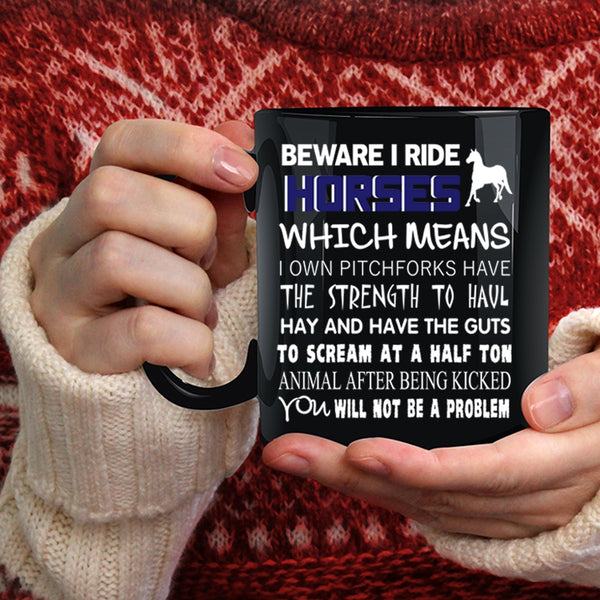Beware I Ride Horses Coffee Mug, Funny Gift For Equestrians Coffee Cup