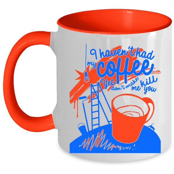 Funny Drink Coffee Coffee Mug, I Haven't Had My Coffee Accent Mug