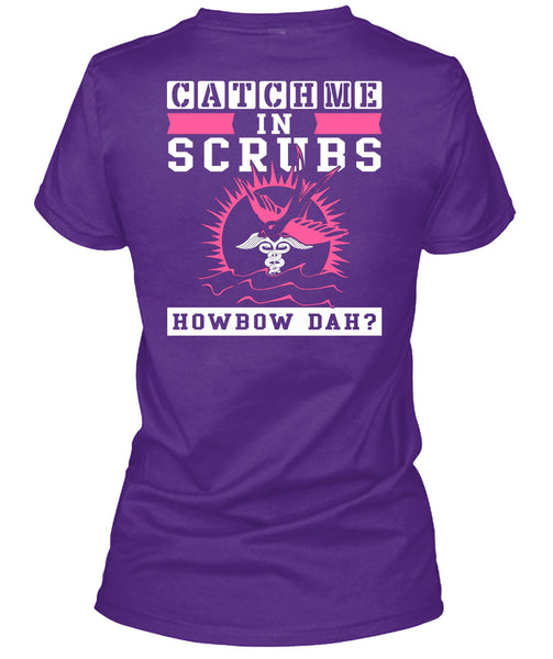 Catch Me In Scrubs Howbow Dah T Shirt, I Love Doctor T Shirt