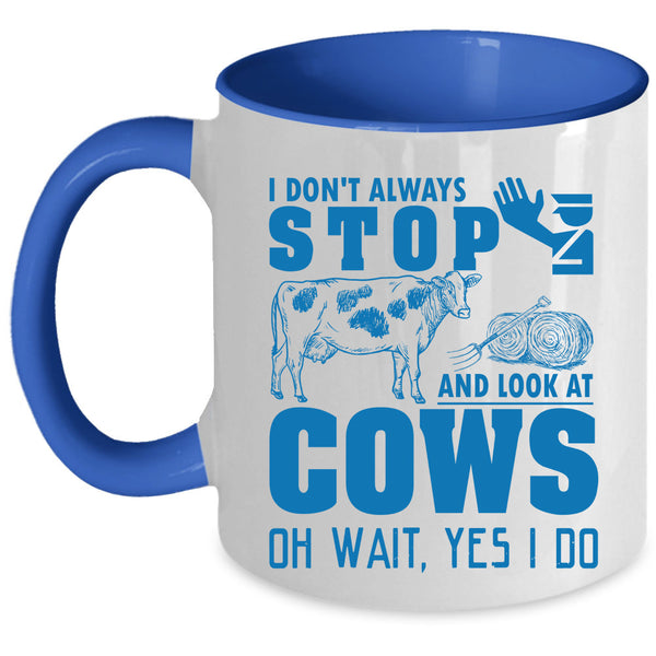 Cows Coffee Mug, I Don't Always Stop And Look At Cows Accent Mug