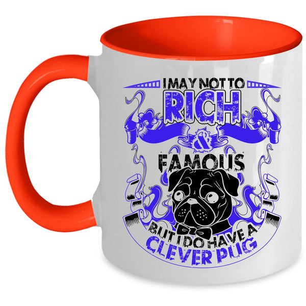 I Do Have A Clever Pug Coffee Mug, I May Not To Pich And Famous Accent Mug