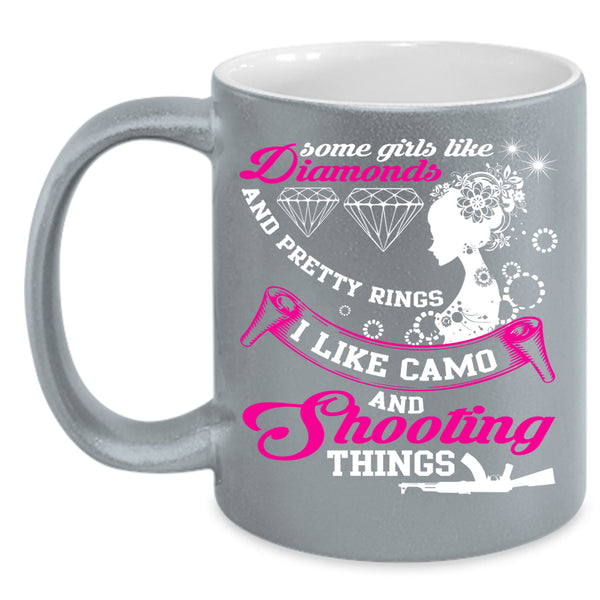 Some Girls Like Diamonds Coffee Mug, I Like Camo And Shooting Things Coffee Cup