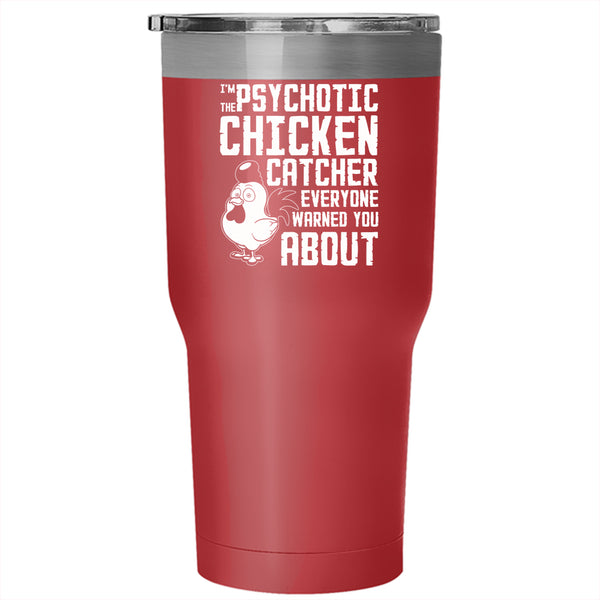 I'm The psychotic Chicken Catcher Tumbler 30 oz Stainless Steel, Cute Chicken Travel Mug