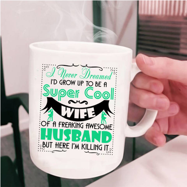 Cool Wife Coffee Mug, To Be A Cool Wife Of Awesome Husband Cup
