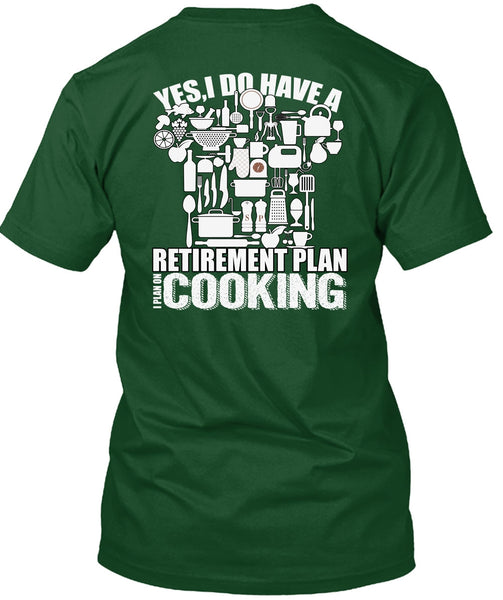 I Do Have A Retirement Plan T Shirt, I Plan On Cooking T Shirt