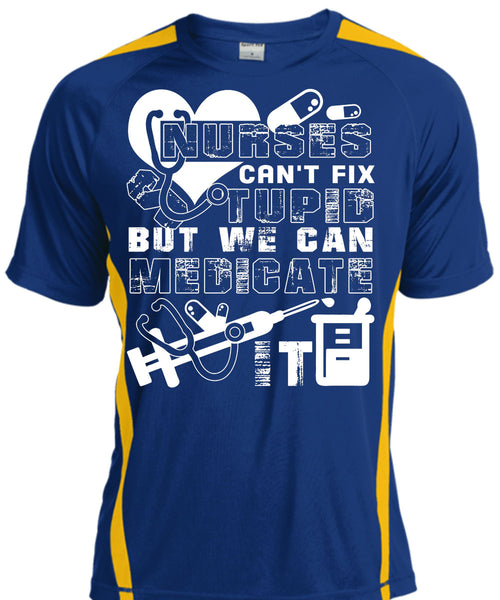 Nurses Can't Fix Stupid T Shirt, We Can Medicate It T Shirt, Cool Shirt