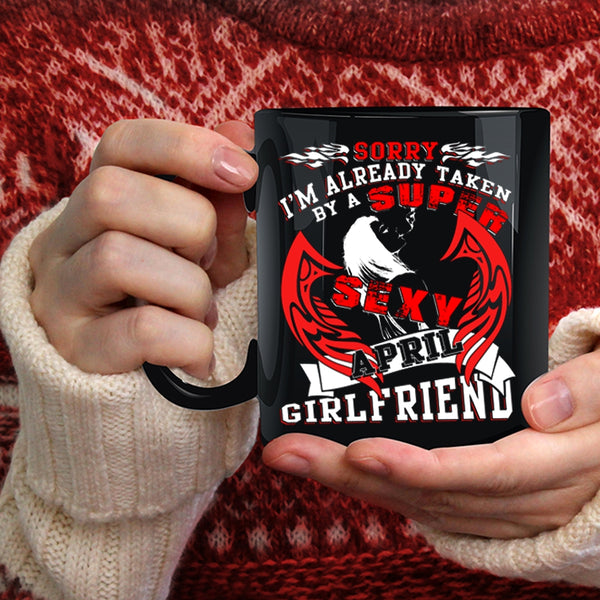 I'm Already Taken By An April Girlfriend Coffee Mug, Just Married Coffee Cup