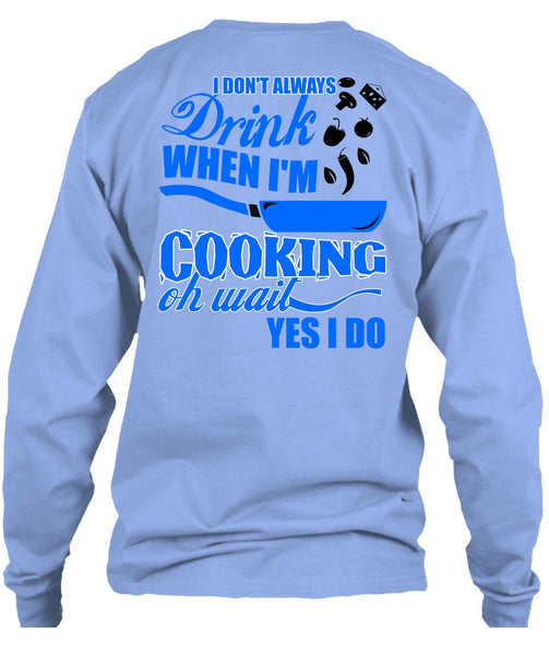 I Don't Always Drink T Shirt, I Love Cooking T Shirt