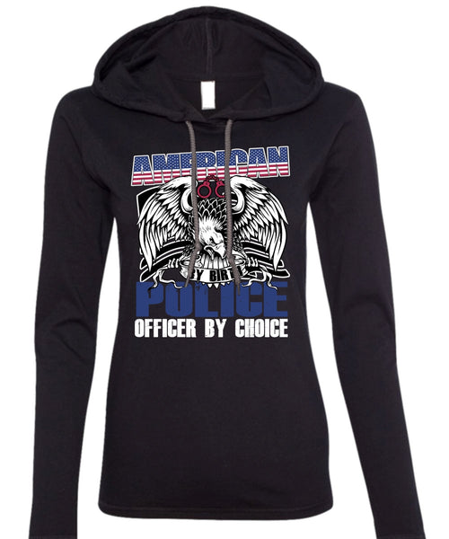 American Police Officer By Choice T Shirt, Being A Police T Shirt (Anvil Ladies Ringspun Hooded)