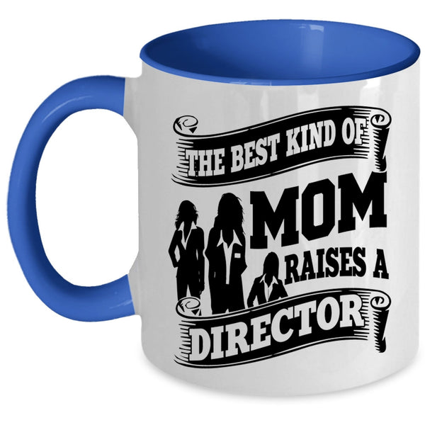 Cool Mom Coffee Mug, The Best Kind Of Mom Raises A Director Accent Mug
