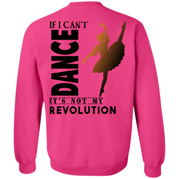 Being A Dancer T Shirt, If I Can't Dance It's Not My Revolution Sweatshirt