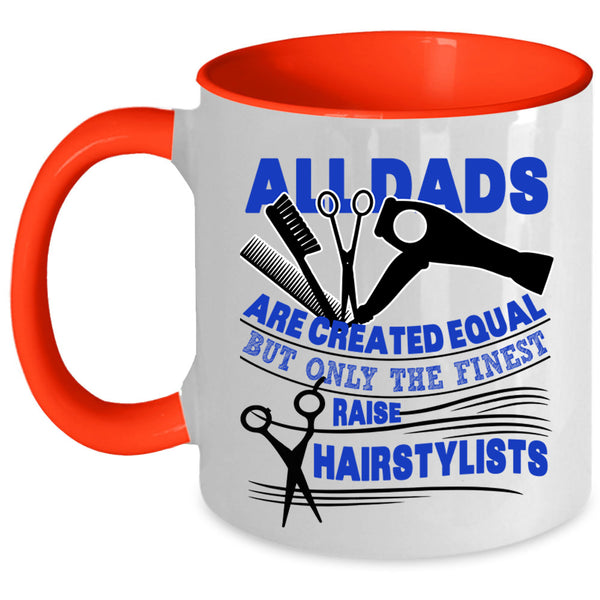 Best Dad Ever Coffee Mug, Only The Finest Dads Raise Hairstylists Accent Mug