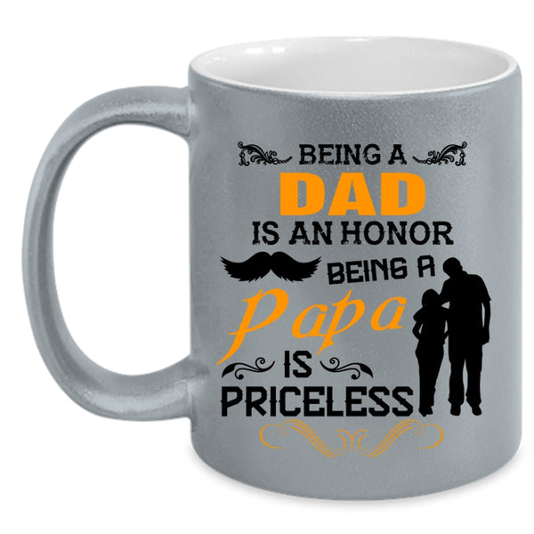 Being A Dad Is An Honor Being A Papa Is Priceless Mug