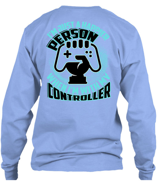 I'm Just A Happier Person T Shirt, I Love Gaming T Shirt