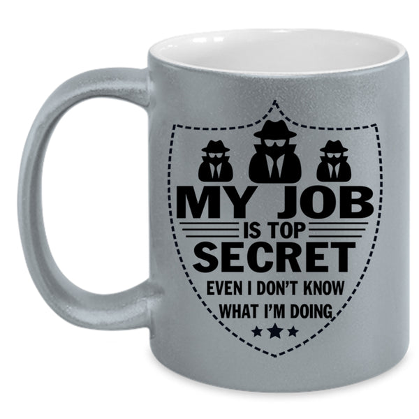 I Don't Know What I'm Doing Coffee Mug, My Job Is Top Secret Accent Mug