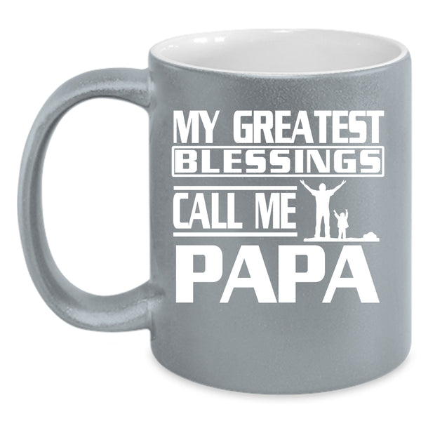 My Greatest Blessings Call Me Papa Coffee Mug, Great Papa Coffee Cup
