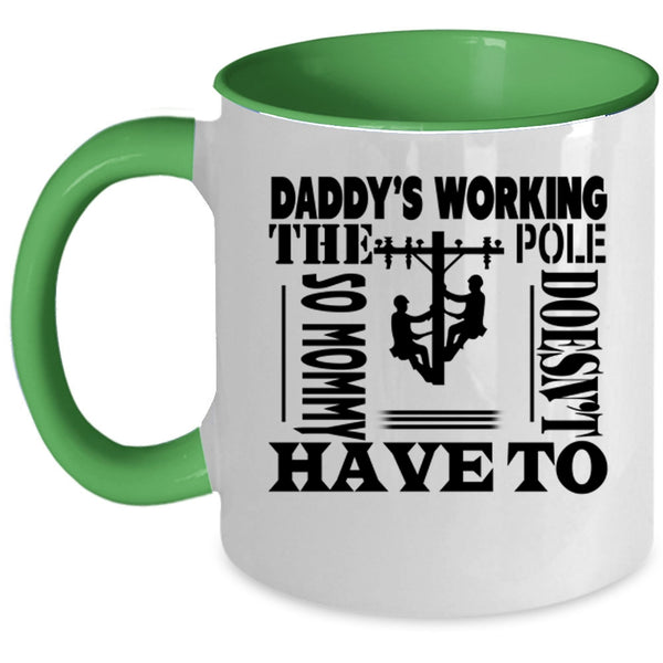 Mommy Doesn't Have To Coffee Mug, Daddy's Working The Pole Accent Mug