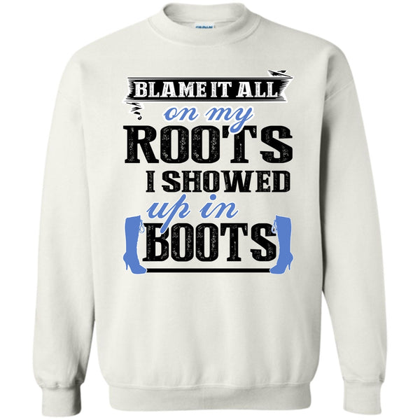 Coolest My Boots T Shirt, Blame It All On My Roots Sweatshirt