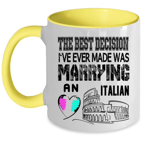 I've Ever Made Was Marrying An Italian Coffee Mug, The Best Decision Accent Mug