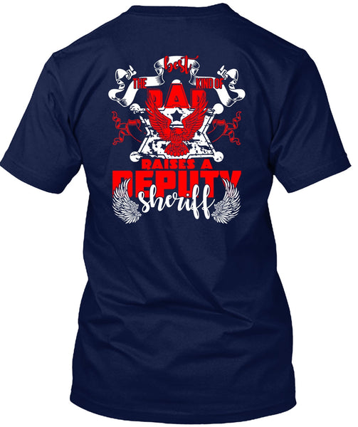 The Best Kind Of Dad Raises A Deputy Sheriff T Shirt, Being A Police T Shirt