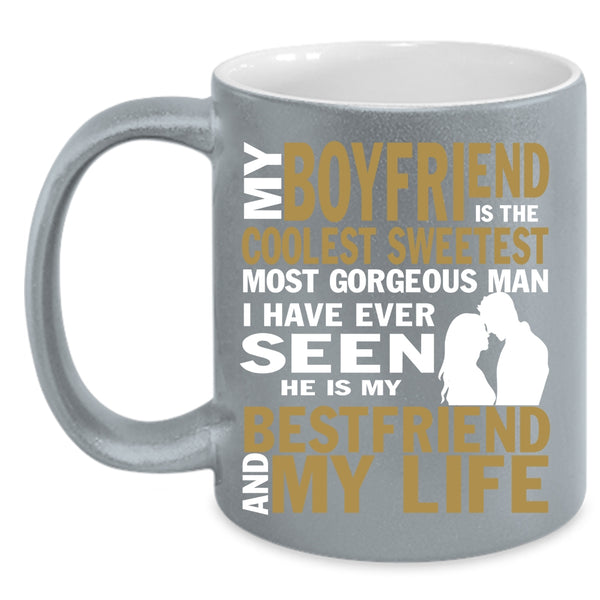 My Boyfriend Is The Sweetest Coffee Mug, My Bestfriend And My Life Coffee Cup