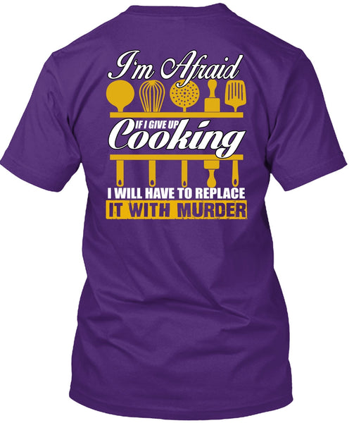 I Give Up Cooking T Shirt, Being A Chef T Shirt