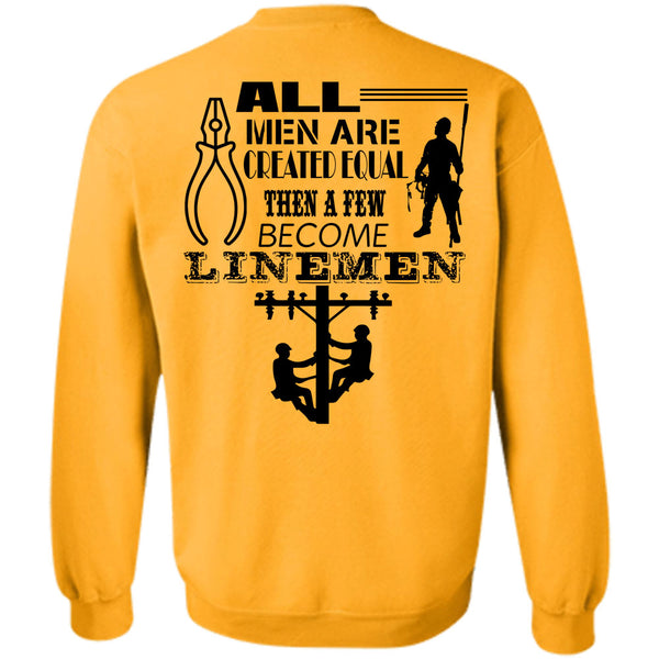 Being A Lineman T Shirt, All Men Are Created Equal Then A Few Become Linemen Sweatshirt