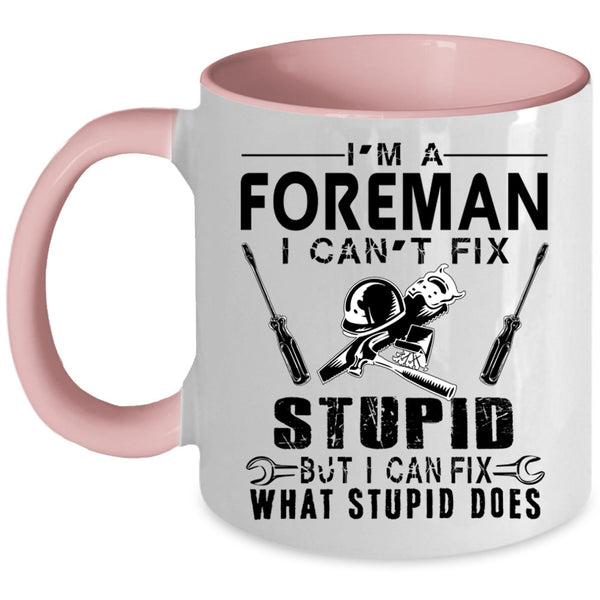 I can Fix What Stupid Does Coffee Mug, I'm A Foreman Accent Mug