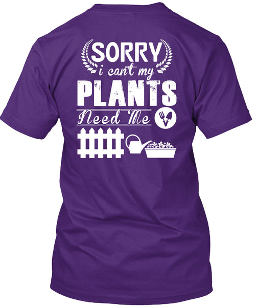 Sorry I Can't My Plants Need Me T Shirt, I Love Gardening T Shirt