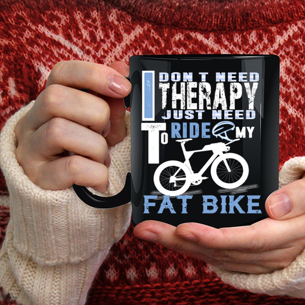 I Don't Need Therapy Coffee Mug, I Just Need To Ride My Fat Bike Coffee Cup