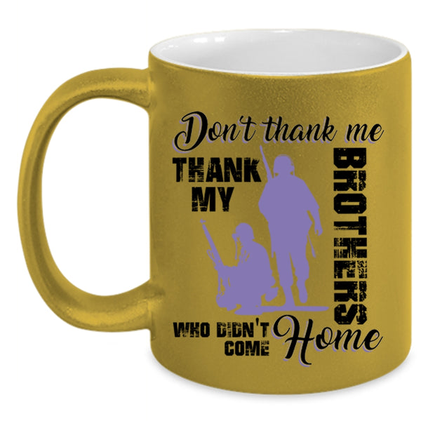 Thank My Brothers Who Didn't Come Home Coffee Mug, Don't Thank Me Accent Mug