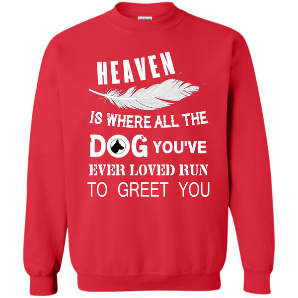 You’ve Ever Loved T Shirt, My Dog Sweatshirt