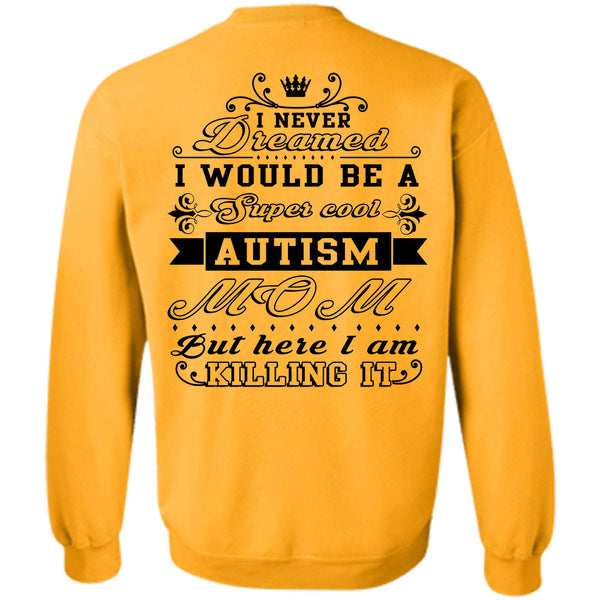 Being A Nanny T Shirt, I Would Be A Cool Autism Mom But Here I Am Killing It Sweatshirt