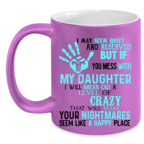 Cool Gift For Dad Coffee Mug, Don't Mess With My Daughter Accent Mug