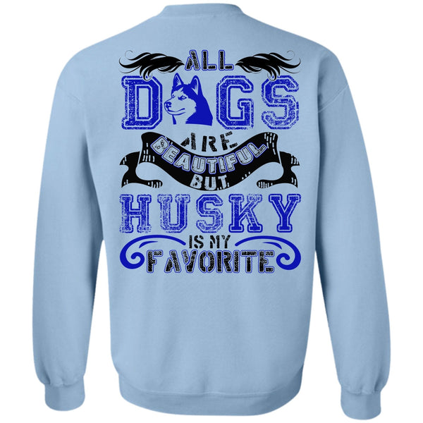 I Love Husky T Shirt, All Dogs Are Beautiful Sweatshirt