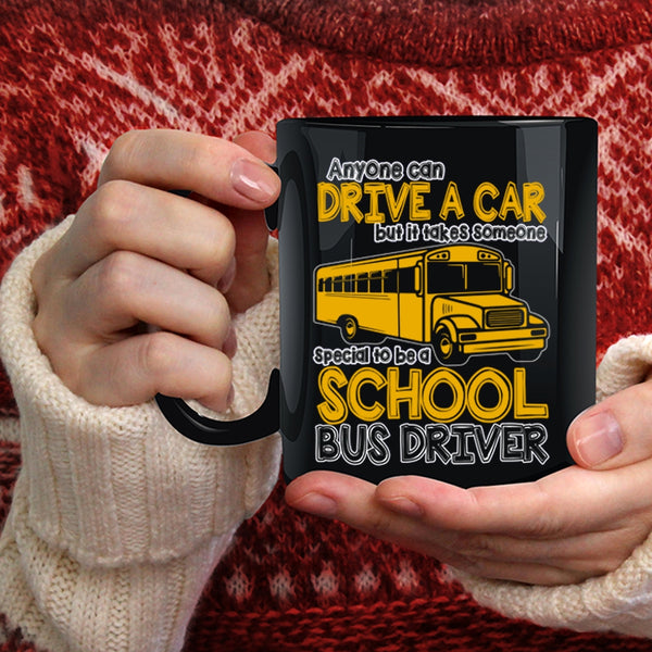 Anyone Can Drive A Car Coffee Mug, Someone Special To Be A School Bus Driver Coffee Cup
